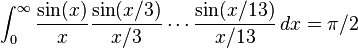 \int_0^\infty \frac{\sin(x)}{x}\frac{\sin(x/3)}{x/3}\cdots\frac{\sin(x/13)}{x/13} \, dx = \pi/2