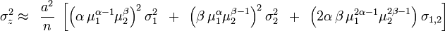 
\sigma _z^2  \approx \,\,\,\frac{a^2 }{n}\,\,\left[ {\left( \alpha \,\mu _1^{\alpha  - 1} \mu _2^\beta \right)^2 \sigma _1^2 \,\,\, + \,\,\,\left( \beta \,\mu _1^\alpha  \mu _2^{\beta  - 1} \right)^2 \sigma _2^2 \,\,\, + \,\,\,\left( 2\alpha \,\beta \,\mu _1^{2\alpha  - 1} \mu _2^{2\beta  - 1} \right)\sigma _{1,2} } \right]