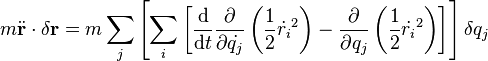 m \ddot{\bold{r}} \cdot \delta \bold{r} = m \sum_j \left[ \sum_i \left[  {\mathrm{d} \over \mathrm{d}t}  {\partial \over \partial \dot{q_j}} \left( \frac{1}{2} \dot{r_i}^2  \right) -  {\partial \over \partial q_j} \left( \frac{1}{2} \dot{r_i}^2 \right)   \right] \right] \delta q_j 