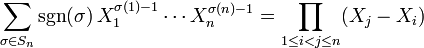  
\sum_{\sigma \in S_n} \sgn(\sigma) \, X_1^{\sigma(1)-1} \cdots X_n^{\sigma(n)-1} =\prod_{1\le i<j\le n} (X_j-X_i) 