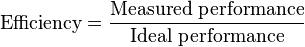 \text{Efficiency} = \frac{\text{Measured performance}}{\text{Ideal performance}}