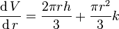 \frac{\operatorname dV}{\operatorname dr} = \frac{2 \pi r h}{3} + \frac{\pi r^2}{3}k