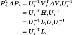 \begin{align}
\boldsymbol{P}_i^\mathrm{T}\boldsymbol{AP}_i&=\boldsymbol{U}_i^{-\mathrm{T}}\boldsymbol{V}_i^\mathrm{T}\boldsymbol{AV}_i\boldsymbol{U}_i^{-1}\\
&=\boldsymbol{U}_i^{-\mathrm{T}}\boldsymbol{H}_i\boldsymbol{U}_i^{-1}\\
&=\boldsymbol{U}_i^{-\mathrm{T}}\boldsymbol{L}_i\boldsymbol{U}_i\boldsymbol{U}_i^{-1}\\
&=\boldsymbol{U}_i^{-\mathrm{T}}\boldsymbol{L}_i
\end{align}