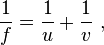 \frac{1}{f} =\frac{1}{u}+\frac{1}{v}\ ,