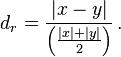 
d_r=\frac{|x-y|}{\left(\frac{|x|+|y|}{2}\right)}\, .
