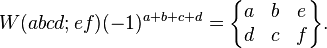 

W(abcd;ef)(-1)^{a+b+c+d}=
\begin{Bmatrix}
  a&b&e\\
  d&c&f
\end{Bmatrix}.
