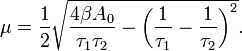  \mu = \frac {1} {2} \sqrt { \frac {4 \beta A_0} { \tau_1 \tau_2} - \left( \frac {1} {\tau_1} - \frac {1} {\tau_2} \right)^2 }. 