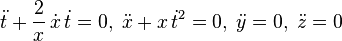  \ddot{t} + \frac{2}{x} \, \dot{x} \, \dot{t} = 0, \; \ddot{x} + x \, \dot{t}^2 = 0, \; \ddot{y} = 0, \; \ddot{z} = 0