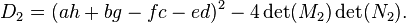 D_2=(ah+bg-fc-ed)^2 - 4\det(M_2) \det(N_2).