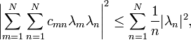  \left |\sum_{m=1}^N\sum_{n=1}^N  c_{mn} \lambda_m\lambda_n\right|^2 \le \sum_{n=1}^N {1\over n} |\lambda_n|^2,