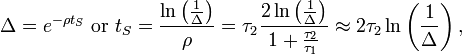  \Delta = e^{- \rho t_S }\text{ or }t_S = \frac { \ln \left( \frac{1} { \Delta} \right) } { \rho } = \tau_2 \frac {2 \ln \left( \frac{1} { \Delta} \right) } { 1 + \frac { \tau_2 } { \tau_1} } \approx 2 \tau_2 \ln \left( \frac{1} { \Delta} \right), 