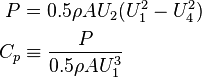 \begin{align}
  P   &=      0.5\rho AU_2(U_1^2 - U_4^2)\\
  C_p &\equiv \frac{P}{0.5\rho AU_1^3}
\end{align}