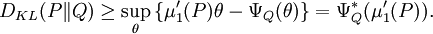 D_{KL}(P\|Q) \ge \sup_\theta \left\{ \mu'_1(P) \theta - \Psi_Q(\theta) \right\}
   = \Psi_Q^*(\mu'_1(P)).