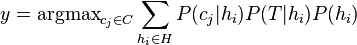 y=\mathrm{argmax}_{c_j \in C} \sum_{h_i \in H}{P(c_j|h_i)P(T|h_i)P(h_i)}