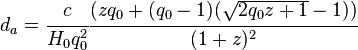 d_a=\cfrac{c}{H_0 q^2_0} \cfrac{(zq_0+(q_0 -1)(\sqrt{2q_0 z+1}-1))}{(1+z)^2}