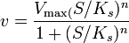  
v = \frac{V_\max (S/K_s)^n}{1 + (S/K_s)^n}
