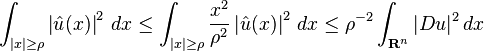 \int_{|x|\ge\rho} \left |\hat{u}(x) \right |^2\,dx \le \int_{|x|\ge\rho} \frac{x^2}{\rho^2} \left |\hat{u}(x) \right |^2\,dx\le \rho^{-2}\int_{\mathbf{R}^n}|D u|^2\,dx