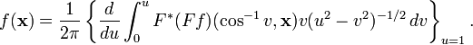 f(\mathbf{x}) = \frac{1}{2\pi}\left\{\frac{d}{du}\int_0^u F^*(Ff)(\cos^{-1}v,\mathbf{x})v(u^2-v^2)^{-1/2}\,dv\right\}_{u=1}.