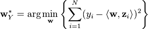 \mathbf{w}_Y^* = \arg\min_{\mathbf{w}} \left\{ \sum_{i=1}^N  (y_i - \langle\mathbf{w}, \mathbf{z}_i \rangle)^2 \right\} 