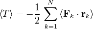 
\left\langle T \right\rangle = -\frac{1}{2}\,\sum_{k=1}^N \left\langle \mathbf{F}_k \cdot \mathbf{r}_k \right\rangle
