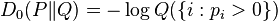 D_0(P \| Q) = - \log Q(\{i : p_i > 0\})