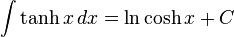 \int \tanh x \, dx = \ln \cosh x + C