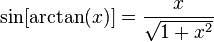 \sin[\arctan(x)]=\frac{x}{\sqrt{1+x^2}}