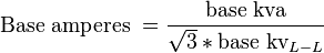 \text{Base amperes }=\frac{\text{base kva}}{\sqrt{3 } * \text{base kv}_{L-L}}