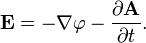 \mathbf{E} = - \nabla \varphi - \frac { \partial \mathbf{A} } { \partial t }.