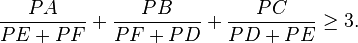 \frac{PA}{PE+PF}+\frac{PB}{PF+PD}+\frac{PC}{PD+PE}\geq 3.