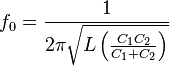 f_0 = {1 \over 2 \pi \sqrt {L \left ({ C_1 C_2 \over C_1 + C_2 }\right ) }}