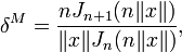 \delta^M=\frac{nJ_{n+1}(n\|x\|)}{\|x\|J_{n}(n\|x\|)}, \, 