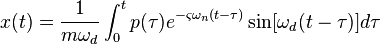 x(t) = \frac{1}{{m\omega _d }}\int_0^t {p(\tau )e^{ - \varsigma \omega _n (t - \tau )} \sin [\omega _d (t - \tau )]d\tau }