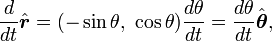 \frac{d}{dt}\hat{\boldsymbol{r}} = (-\sin\theta,\ \cos\theta)\frac{d \theta}{dt} = \frac{d \theta}{dt}\hat{\boldsymbol\theta} , 