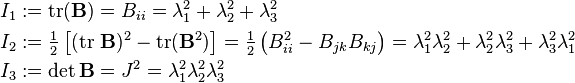 
  \begin{align}
  I_1 & := \text{tr}(\mathbf{B}) = B_{ii} = \lambda_1^2 + \lambda_2^2 + \lambda_3^2\\
  I_2 & := \tfrac{1}{2}\left[(\text{tr}~\mathbf{B})^2 - \text{tr}(\mathbf{B}^2)\right]
        = \tfrac{1}{2}\left(B_{ii}^2 - B_{jk}B_{kj}\right) = \lambda_1^2\lambda_2^2 + \lambda_2^2\lambda_3^2 + \lambda_3^2\lambda_1^2 \\
  I_3 & := \det\mathbf{B} = J^2 = \lambda_1^2\lambda_2^2\lambda_3^2
  \end{align}
 \,\!
