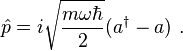 \hat p = i\sqrt{\frac{m \omega\hbar}{2}}(a^\dagger -a) ~.