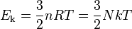 E_\mathrm{k} = {{3}\over{2}}nRT = \frac{3}{2}NkT