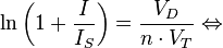 \ln \left( 1 + \frac{I}{I_S} \right) = \frac{V_D}{n \cdot V_T} \Leftrightarrow