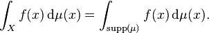 \int_{X} f(x) \, \mathrm{d} \mu (x) = \int_{\mathrm{supp} (\mu)} f(x) \, \mathrm{d} \mu (x).