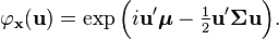 
    \varphi_\mathbf{x}(\mathbf{u}) = \exp\Big( i\mathbf{u}'\boldsymbol\mu - \tfrac{1}{2} \mathbf{u}'\boldsymbol\Sigma \mathbf{u} \Big).
  