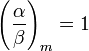  \left(\frac{\alpha}{\beta }\right)_m =1 