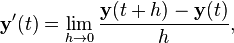 \mathbf{y}'(t)=\lim_{h\to 0}\frac{\mathbf{y}(t+h) - \mathbf{y}(t)}{h},