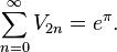 \sum_{n=0}^\infty V_{2n} = e^\pi. \,