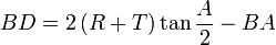 BD = 2 \left(R + T \right) \tan{ \frac{A}{2}} - BA