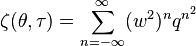 
\zeta(\theta,\tau)=\sum_{n=-\infty}^\infty (w^2)^n q^{n^2} 
