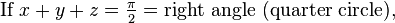 \text{If }x + y + z = \tfrac{\pi}{2} = \text{right angle (quarter circle),}\, 