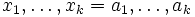 x_1,\ldots,x_k=a_1,\ldots,a_k