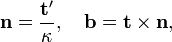  \mathbf{n}=\frac{\mathbf{t}'}{\kappa}, \quad \mathbf{b}=\mathbf{t}\times\mathbf{n},