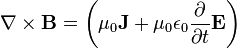 \mathbf{\nabla}\times \mathbf{B} = \left(\mu_0\mathbf{J}+\mu_0 \epsilon_0 \frac{\partial }{\partial t}\mathbf{E}\right) 