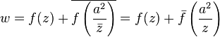 w = f(z) + \overline{f\left( \frac{a^2}{\bar{z}} \right)} = f(z) + \bar{f}\left( \frac{a^2}{{z}} \right)